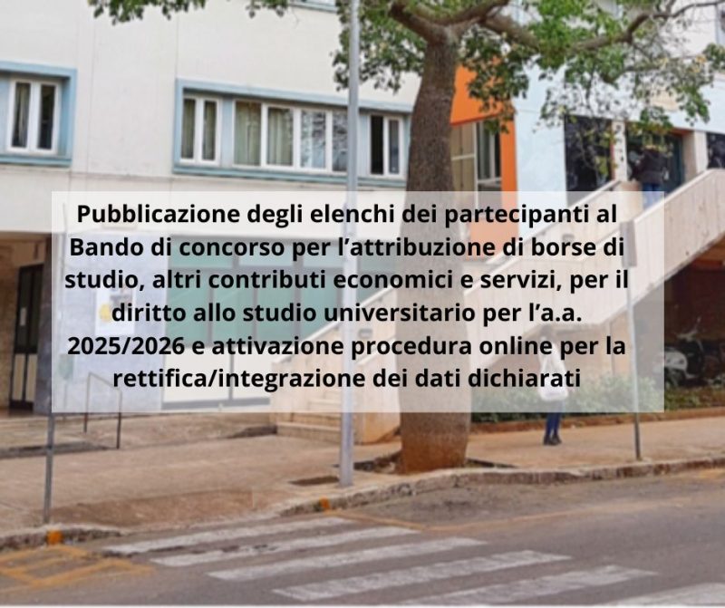 Pubblicazione degli elenchi dei partecipanti al Bando di concorso per l’attribuzione di borse di studio, altri contributi economici e servizi, per il diritto allo studio universitario per l’a.a. 2025/2026 e attivazione procedura online per la rettifica/integrazione dei dati dichiarati
