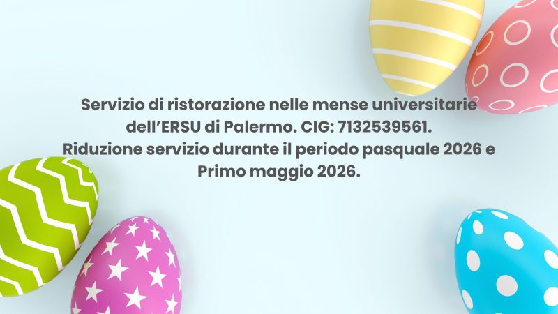 IL SERVIZIO DI RISTORAZIONE ERSU DURANTE LE FESTIVITA’ DI APRILE E MAGGIO 2026