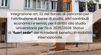 Integrazione art. 22 del Bando di concorso per l’attribuzione di borse di studio, altri contributi economici e servizi, per il diritto allo studio universitario per l’a.a. 2025/2026: Status di “fuori sede” dei richiedenti benefici in mobilità internazionale