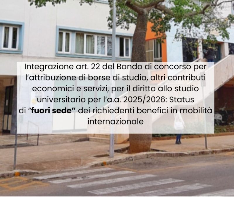 Integrazione art. 22 del Bando di concorso per l’attribuzione di borse di studio, altri contributi economici e servizi, per il diritto allo studio universitario per l’a.a. 2025/2026: Status di “fuori sede” dei richiedenti benefici in mobilità internazionale